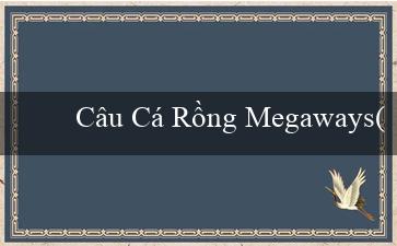 Câu Cá Rồng Megaways(Đô Thị Kim Maya Kỳ Quan Cổ Đại Tỏa Sáng)