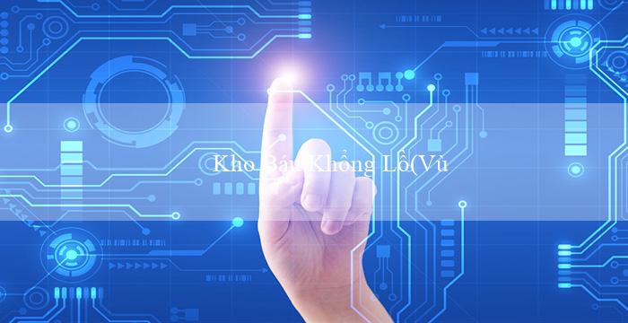 Kho Báu Khổng Lồ(Vùng Đất May Mắn Khám Phá Vo88)