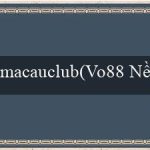 macauclub(Vo88 Nền tảng cá cược trực tuyến.)