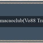 macaoclub(Vo88 Trang web cá cược trực tuyến hàng đầu)